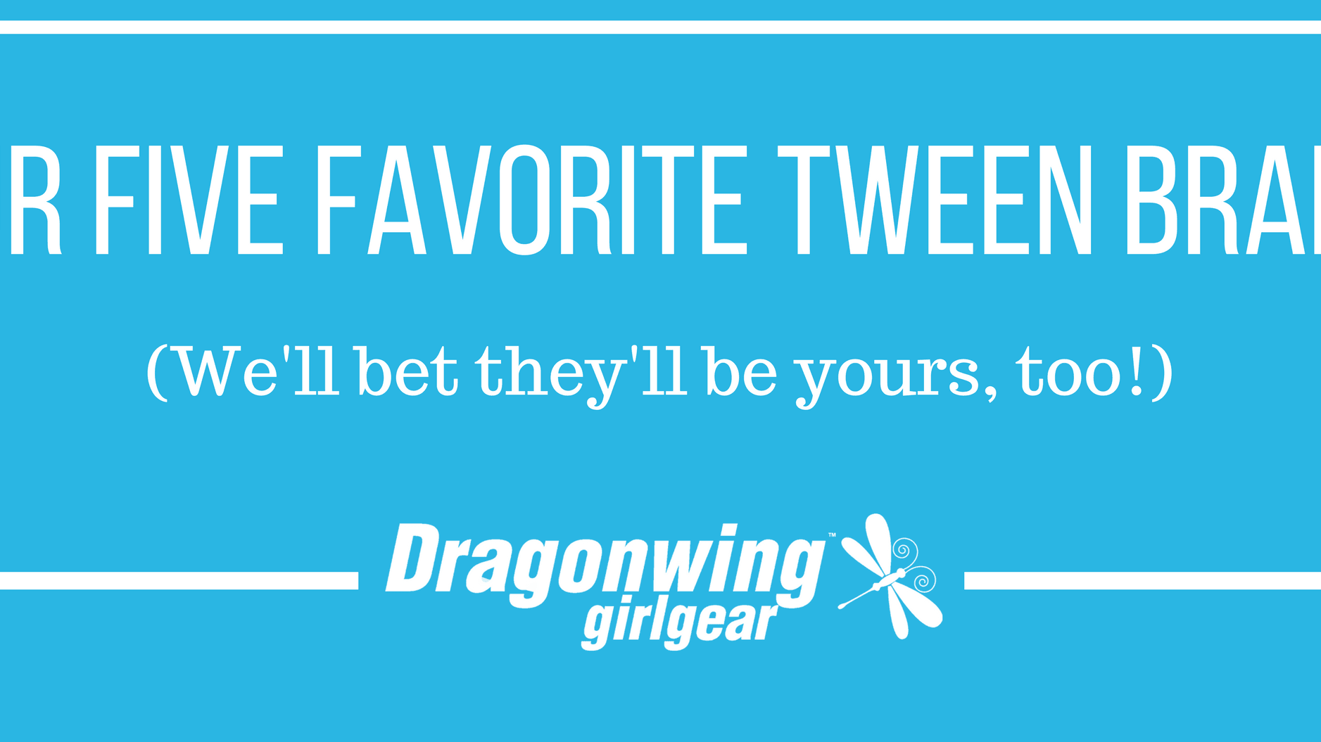 Our Five Favorite Tween Brands β We Bet Theyβll be Yours, Too! - Dragonwing Girl