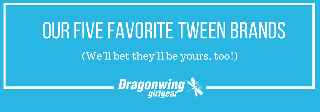 Our Five Favorite Tween Brands – We Bet They’ll be Yours, Too! - Dragonwing Girl